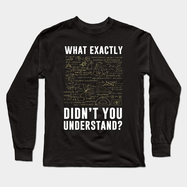 What exactly didnt you understand Long Sleeve T-Shirt by teesumi